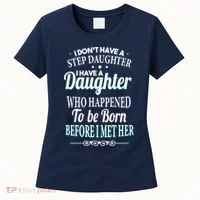 I Don't Have A Step Daughter Women's T-Shirt thumb 0