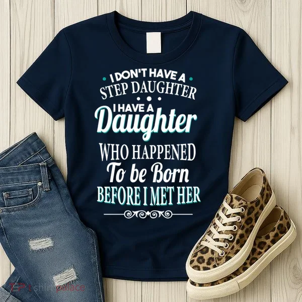 I Don't Have A Step Daughter Women's T-Shirt