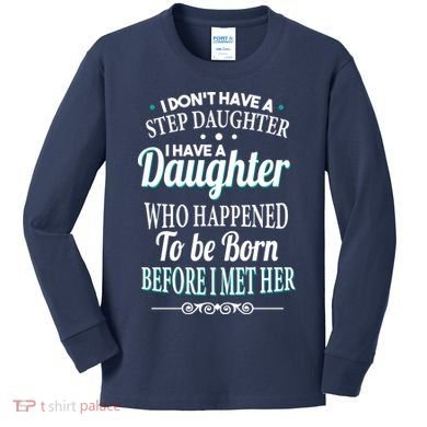 I Don't Have A Step Daughter Kids Long Sleeve Shirt
