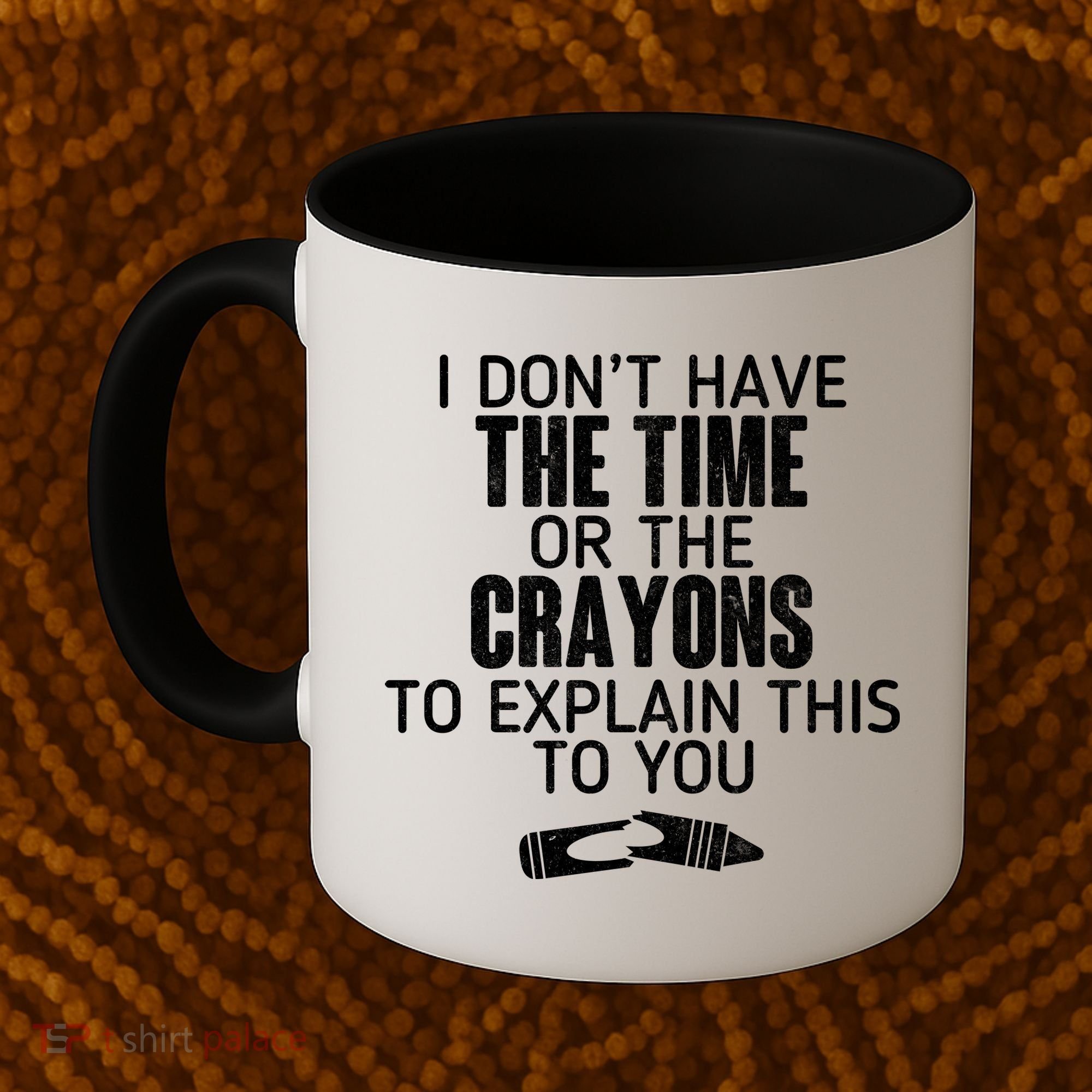 I Don’t Have The Time Or The Crayons Coffee Mug