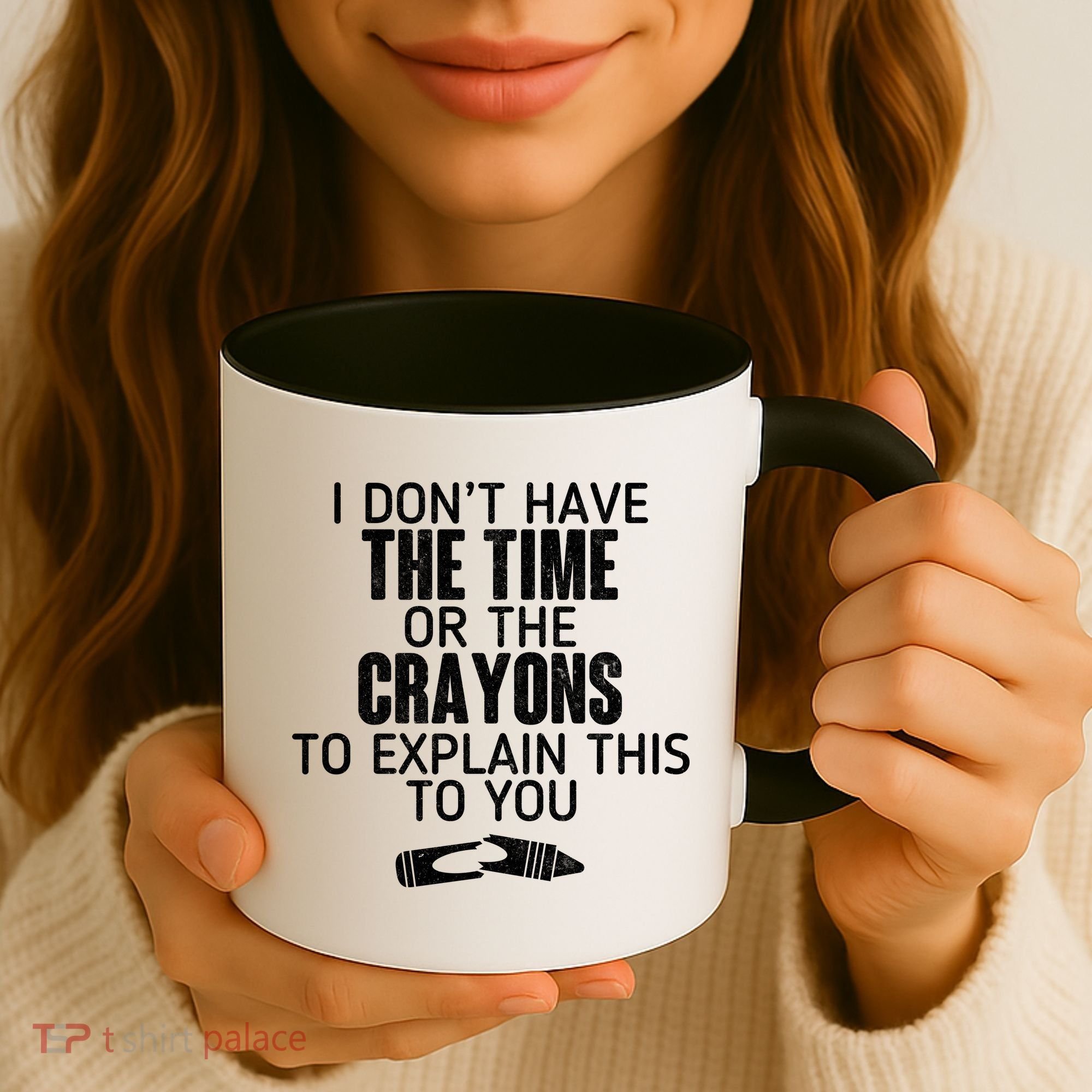 I Don’t Have The Time Or The Crayons Coffee Mug