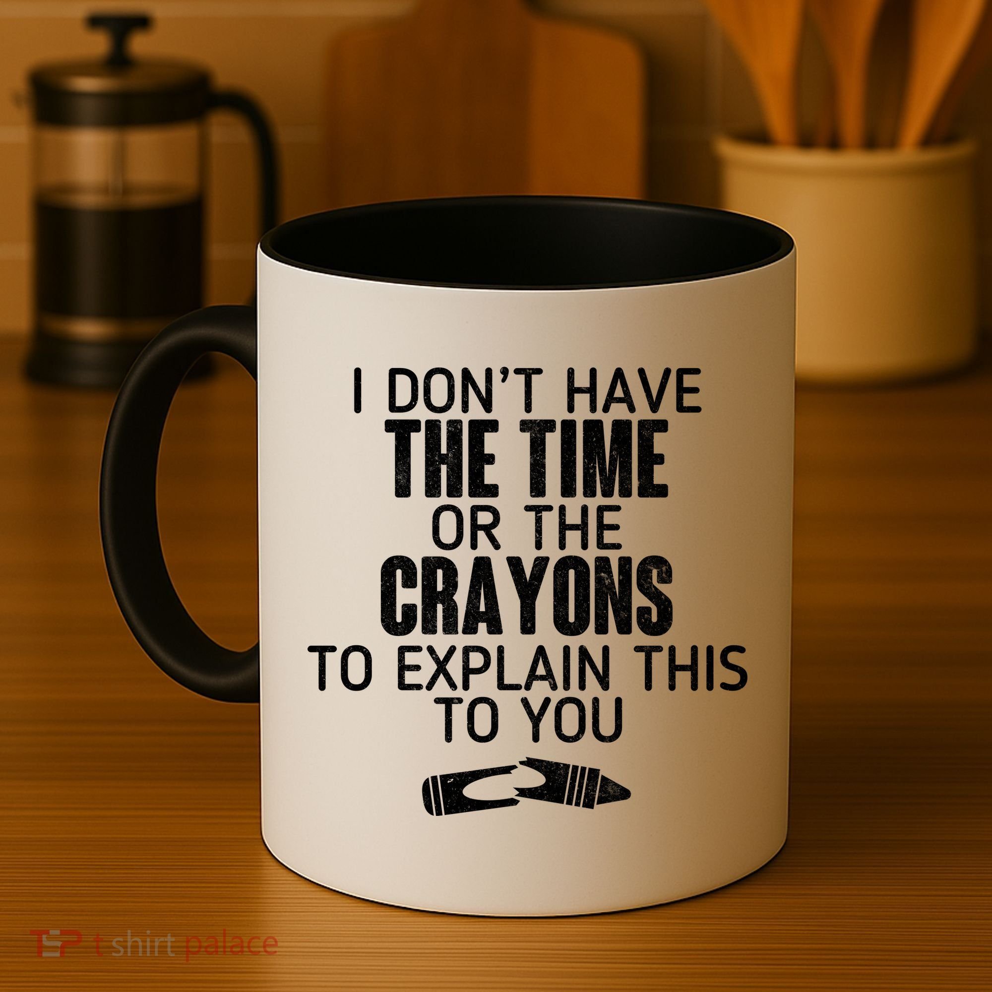 I Don’t Have The Time Or The Crayons Coffee Mug