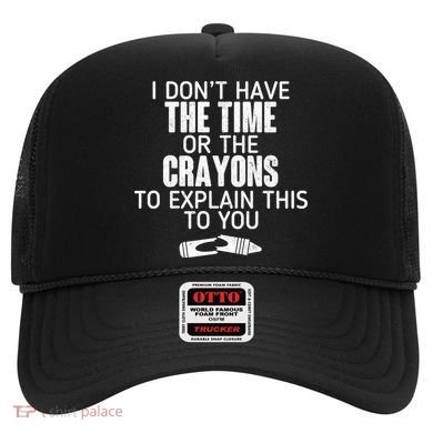 I Don’t Have The Time Or The Crayons Hat