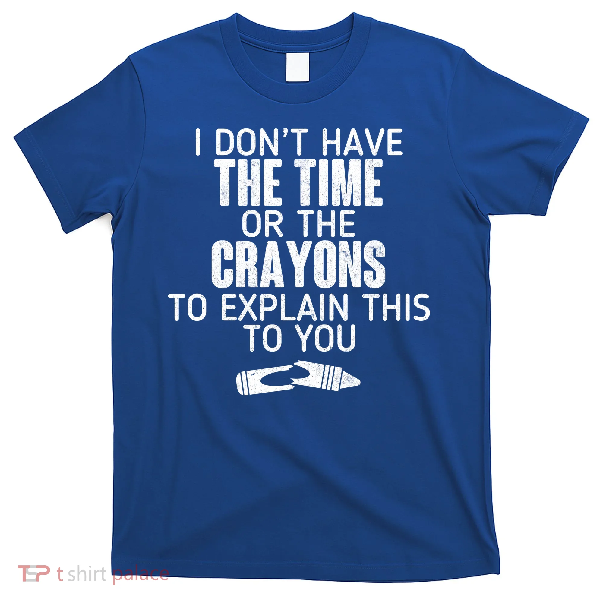 I Don’t Have The Time Or The Crayons T-Shirt