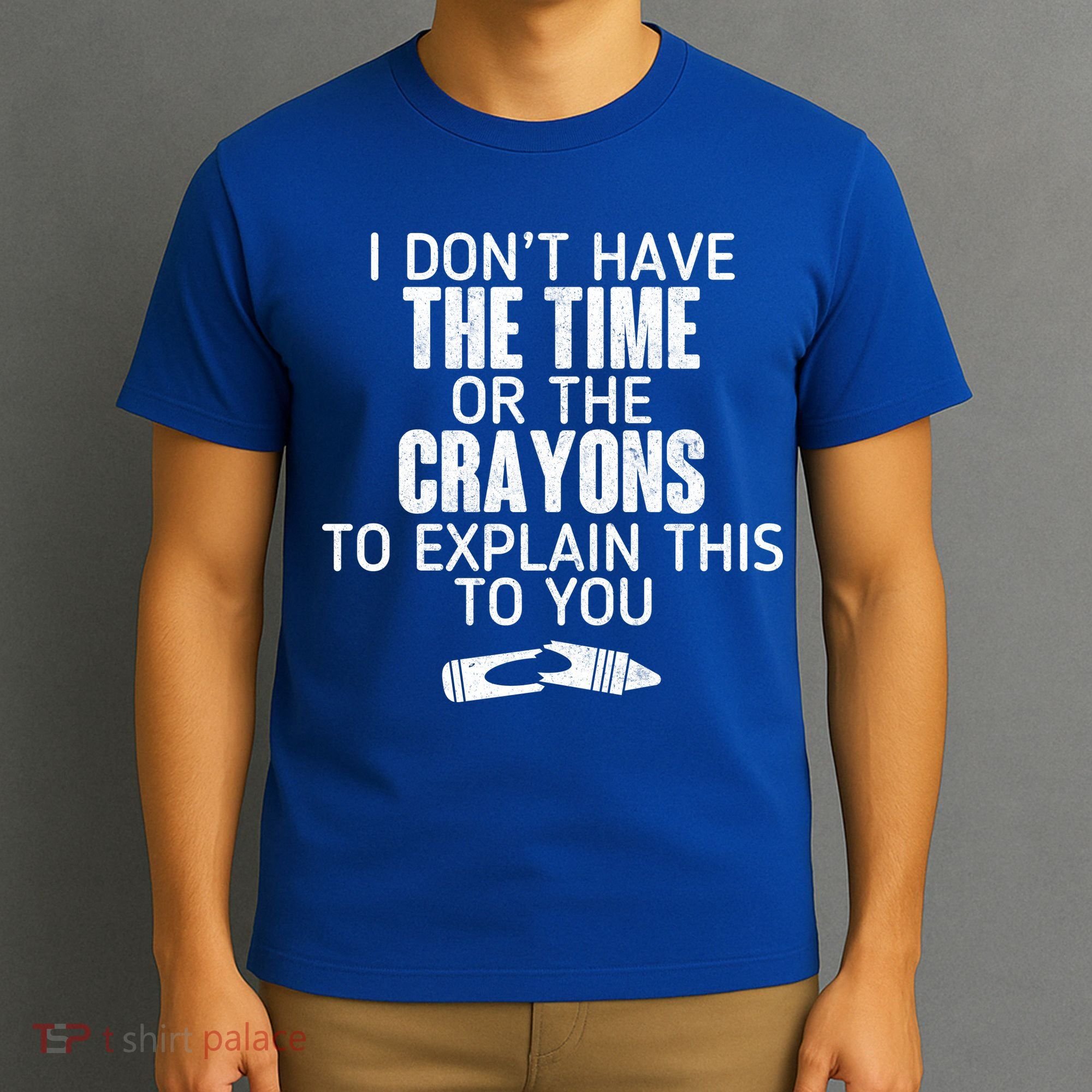 I Don’t Have The Time Or The Crayons T-Shirt