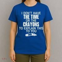I Don’t Have The Time Or The Crayons T-Shirt thumb 4