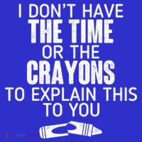 I Don’t Have The Time Or The Crayons Button thumb 1