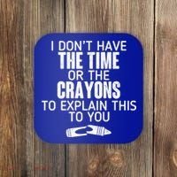 I Don’t Have The Time Or The Crayons Coaster thumb 0
