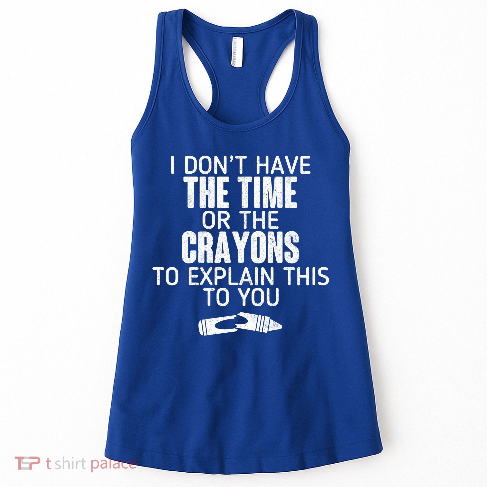 I Don’t Have The Time Or The Crayons Women's Tank Top