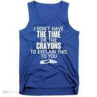 I Don’t Have The Time Or The Crayons Tank Top thumb 0