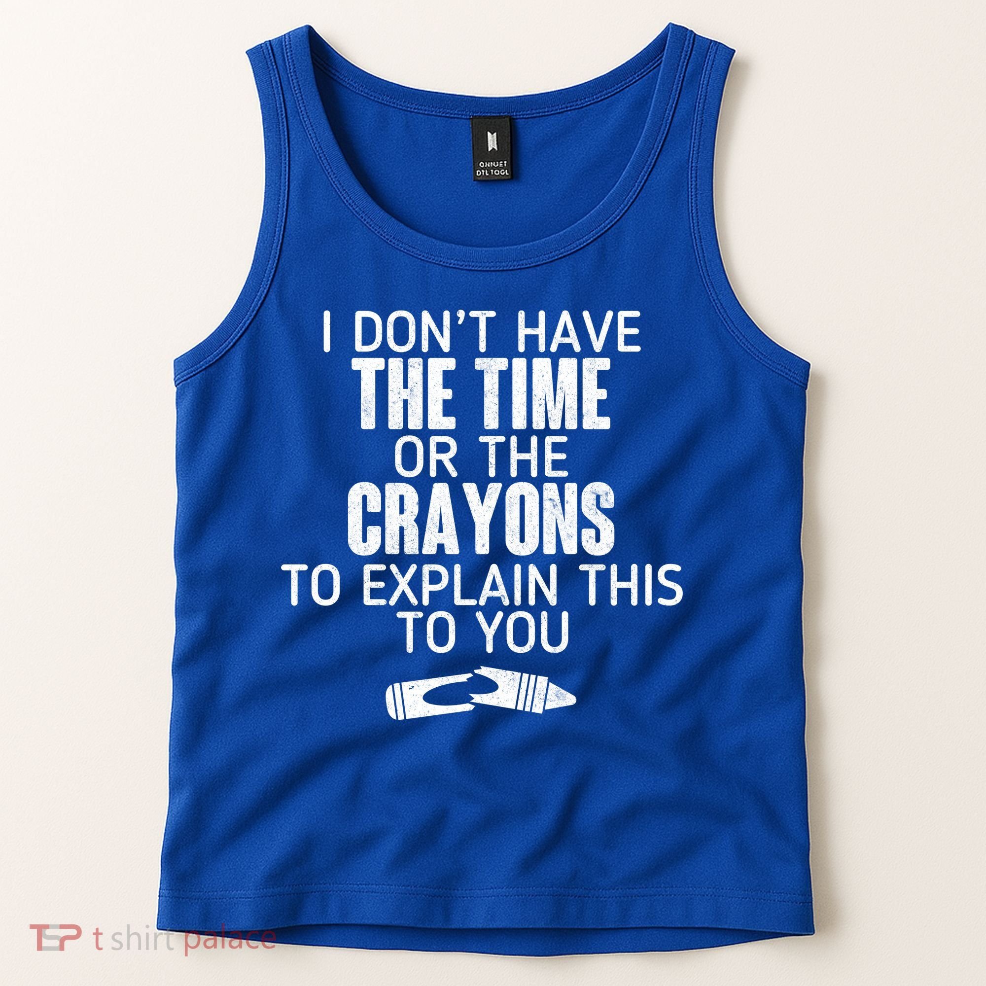 I Don’t Have The Time Or The Crayons Tank Top