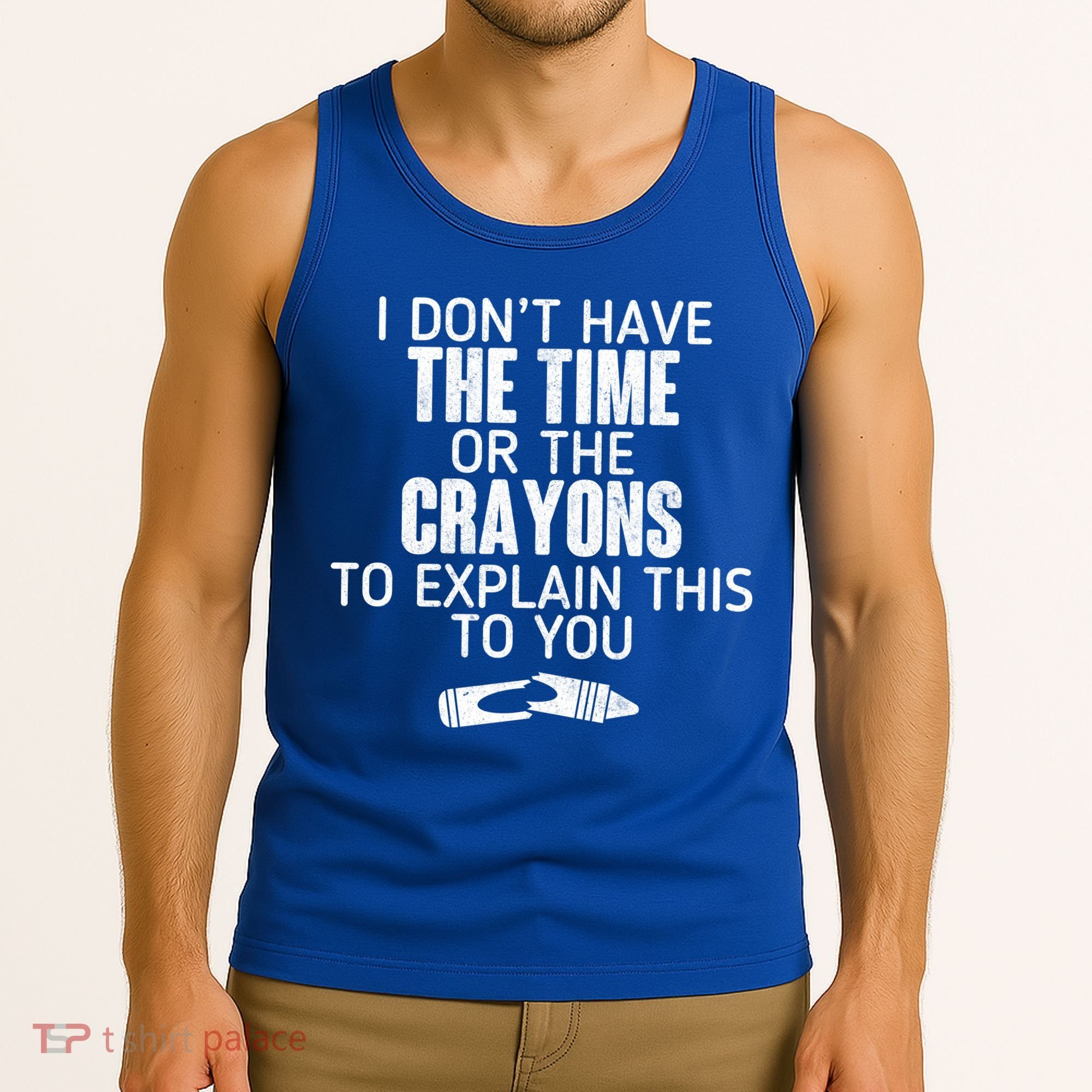 I Don’t Have The Time Or The Crayons Tank Top