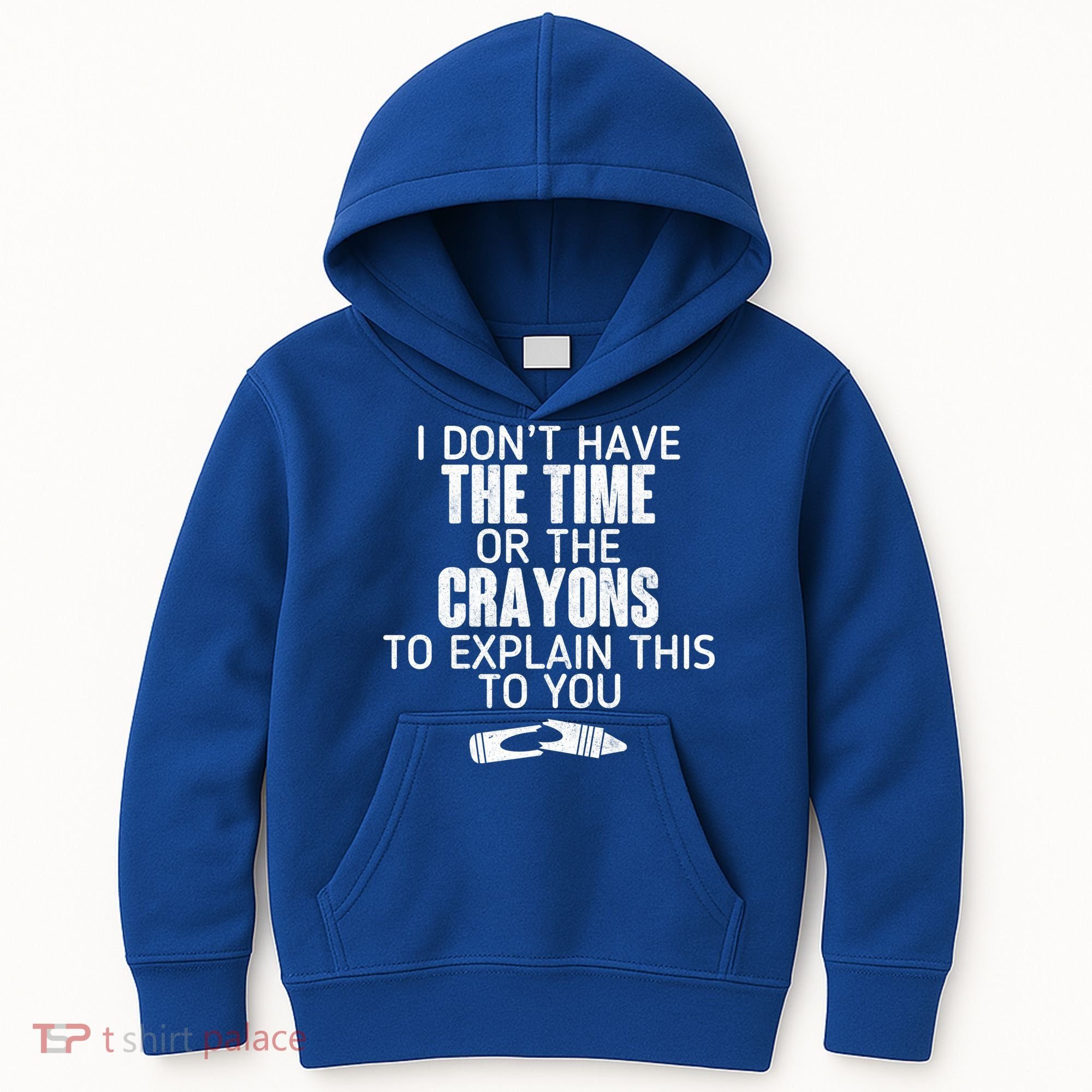 I Don’t Have The Time Or The Crayons Kids Hoodie