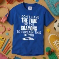 I Don’t Have The Time Or The Crayons Kids T-Shirt thumb 3