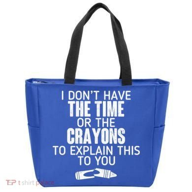 I Don’t Have The Time Or The Crayons Tote Bag