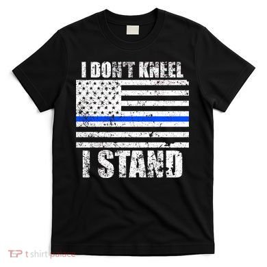 I Dont Kneel I Stand USA Blue Line Flag T-Shirt
