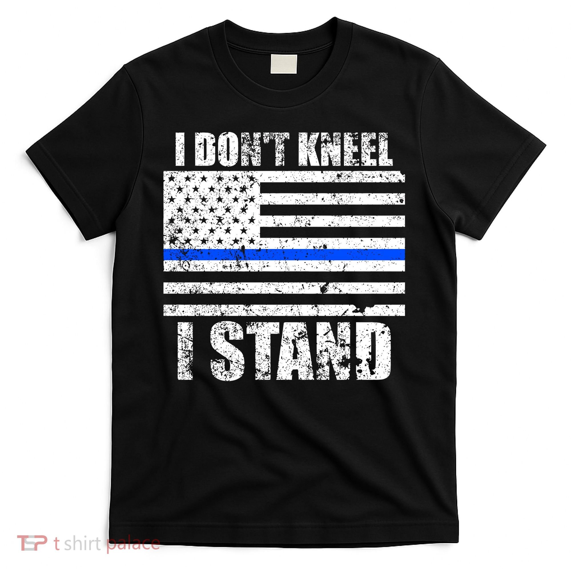 I Dont Kneel I Stand USA Blue Line Flag T-Shirt