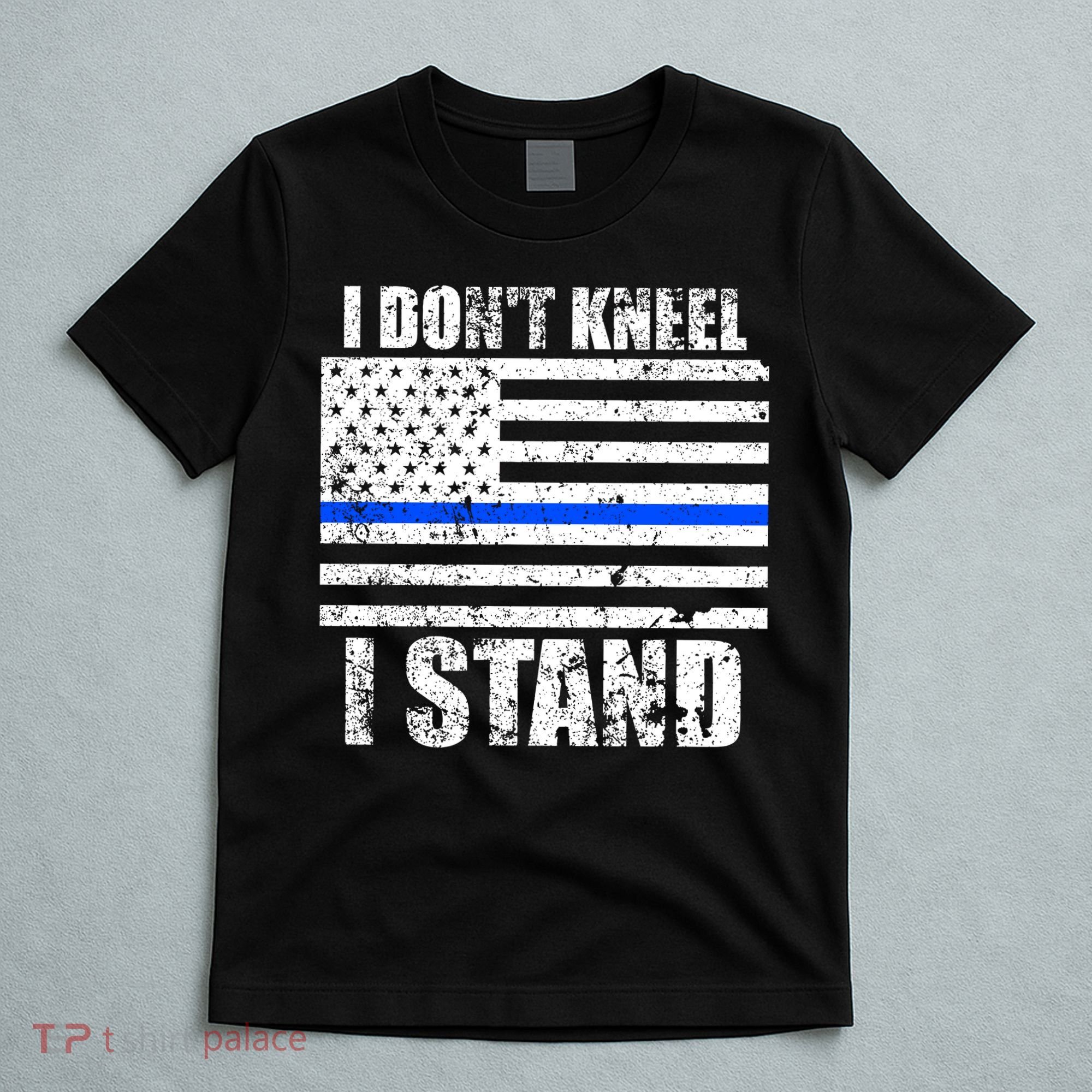 I Dont Kneel I Stand USA Blue Line Flag T-Shirt