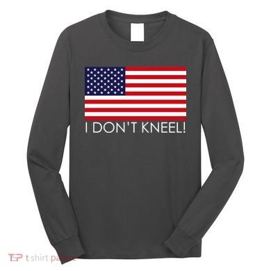 I Don't Kneel USA Flag Long Sleeve Shirt