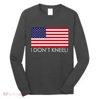 I Don't Kneel USA Flag Long Sleeve Shirt thumb 0