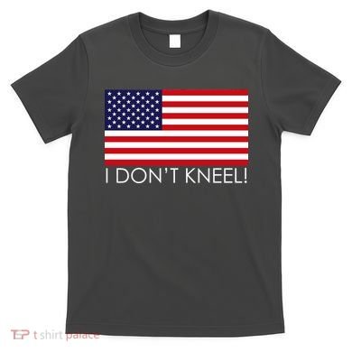 I Don't Kneel USA Flag T-Shirt