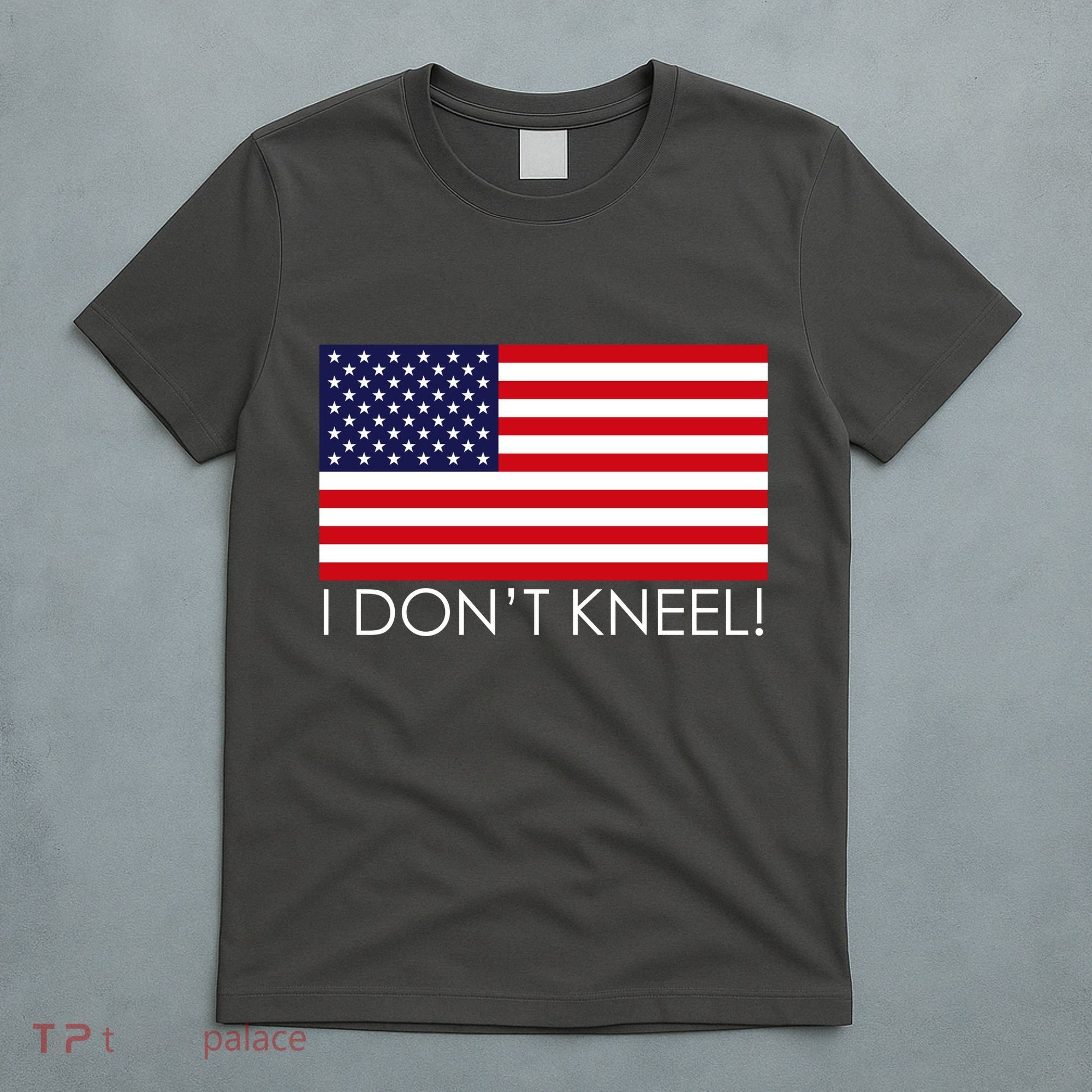 I Don't Kneel USA Flag T-Shirt