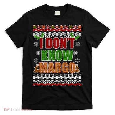I Don't Know Margo Ugly Christmas T-Shirt