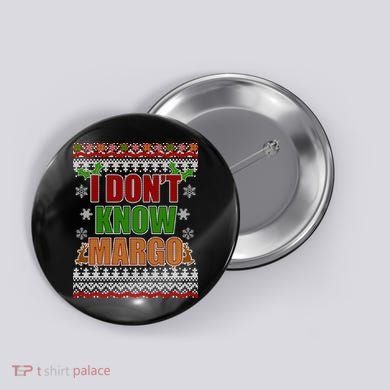 I Don't Know Margo Ugly Christmas Button