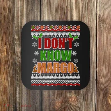 I Don't Know Margo Ugly Christmas Coaster