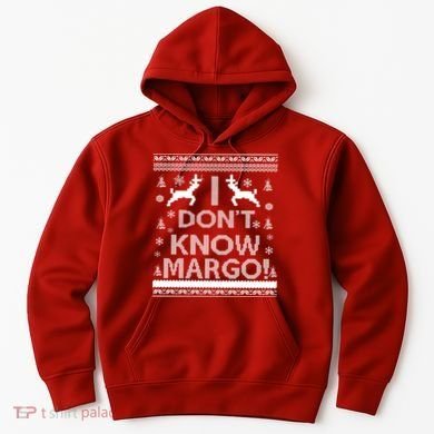 I Don't Know Margo Ugly Christmas Sweater Funny Hoodie