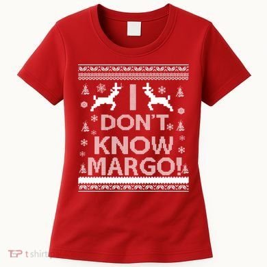 I Don't Know Margo Ugly Christmas Sweater Funny Women's T-Shirt