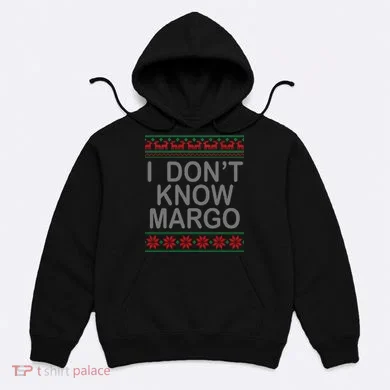 I Don't Know Margo Ugly Matching Christmas Hoodie