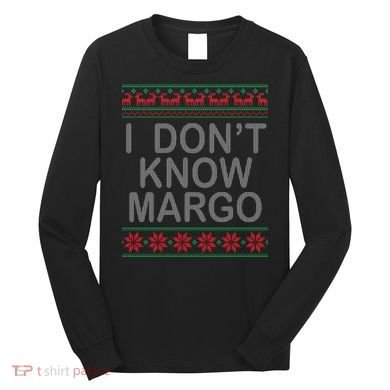I Don't Know Margo Ugly Matching Christmas Long Sleeve Shirt