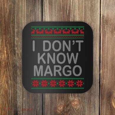I Don't Know Margo Ugly Matching Christmas Coaster