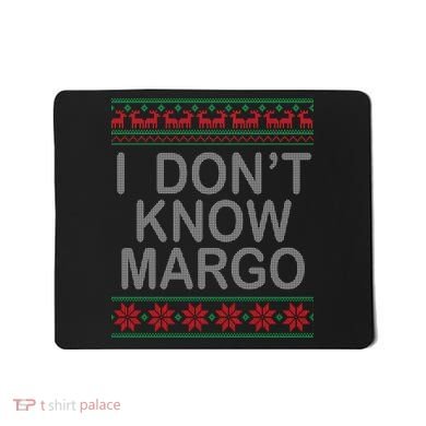 I Don't Know Margo Ugly Matching Christmas Mousepad