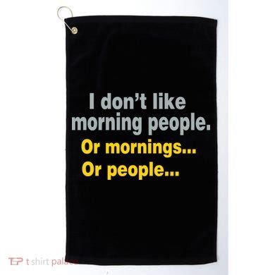 I Don't Like Morning People Golf Towel