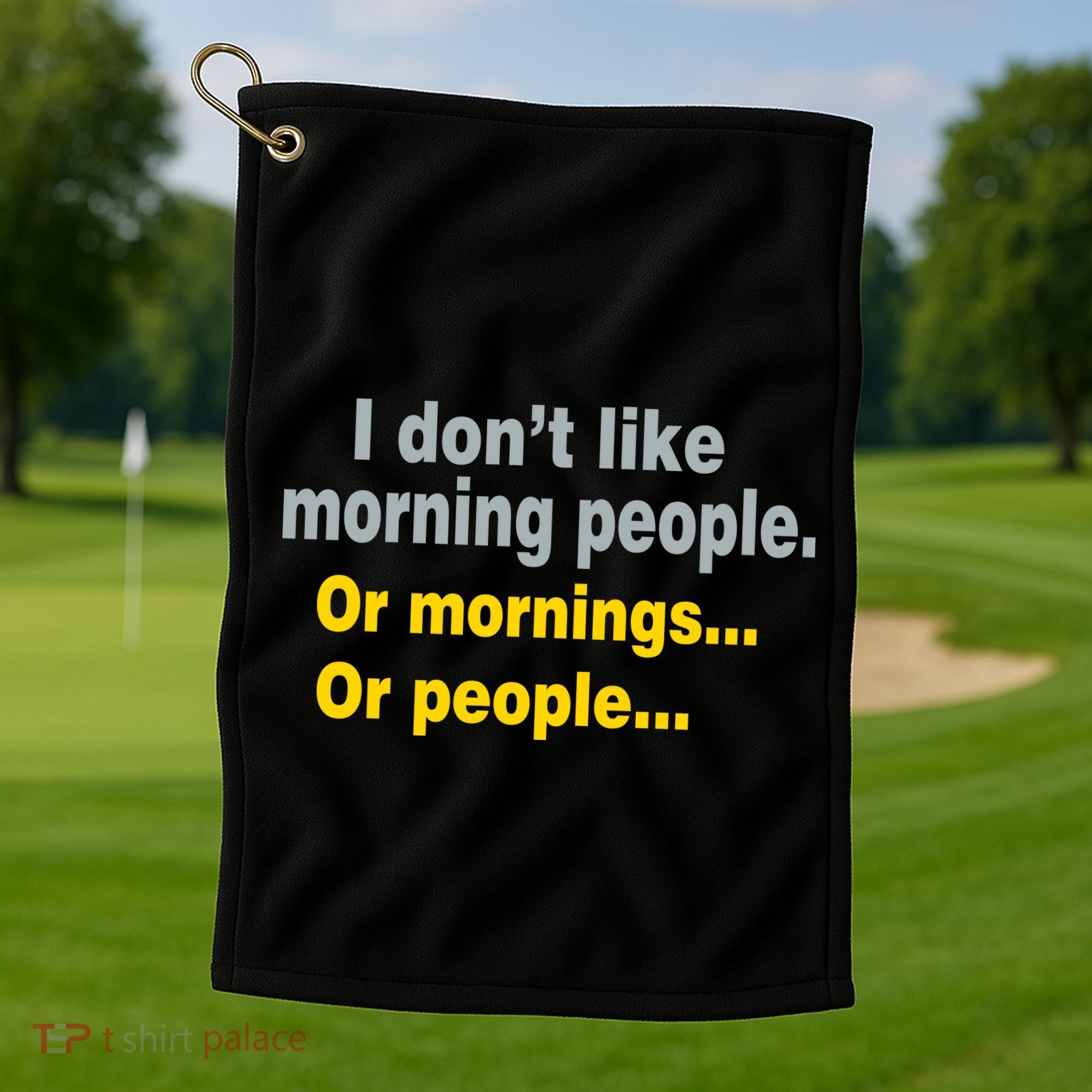 I Don't Like Morning People Golf Towel