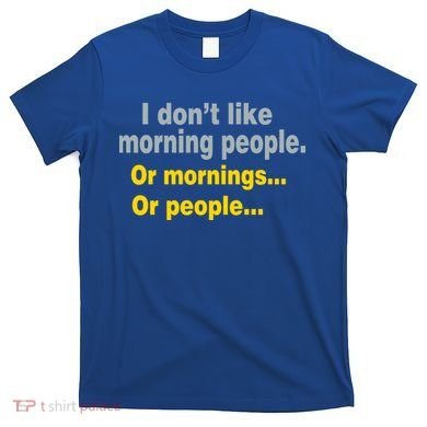 I Don't Like Morning People T-Shirt