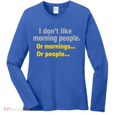 I Don't Like Morning People Women's Long Sleeve Shirt
