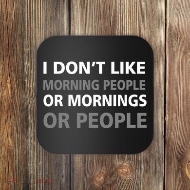I Don't Like Mornings Or People Coaster