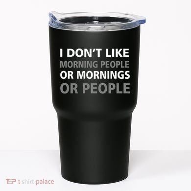 I Don't Like Mornings Or People Tumbler
