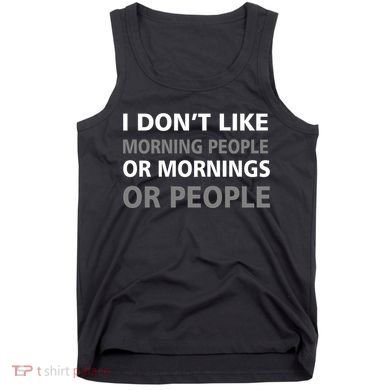 I Don't Like Mornings Or People Tank Top