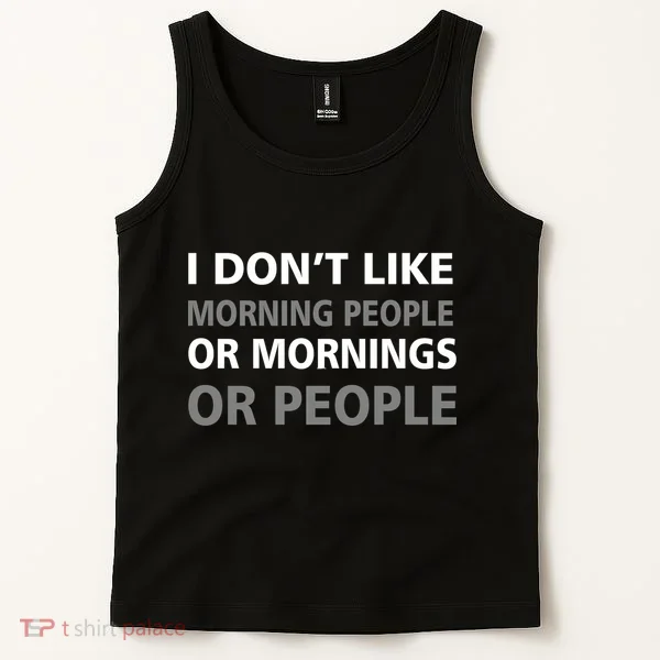I Don't Like Mornings Or People Tank Top