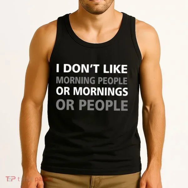 I Don't Like Mornings Or People Tank Top