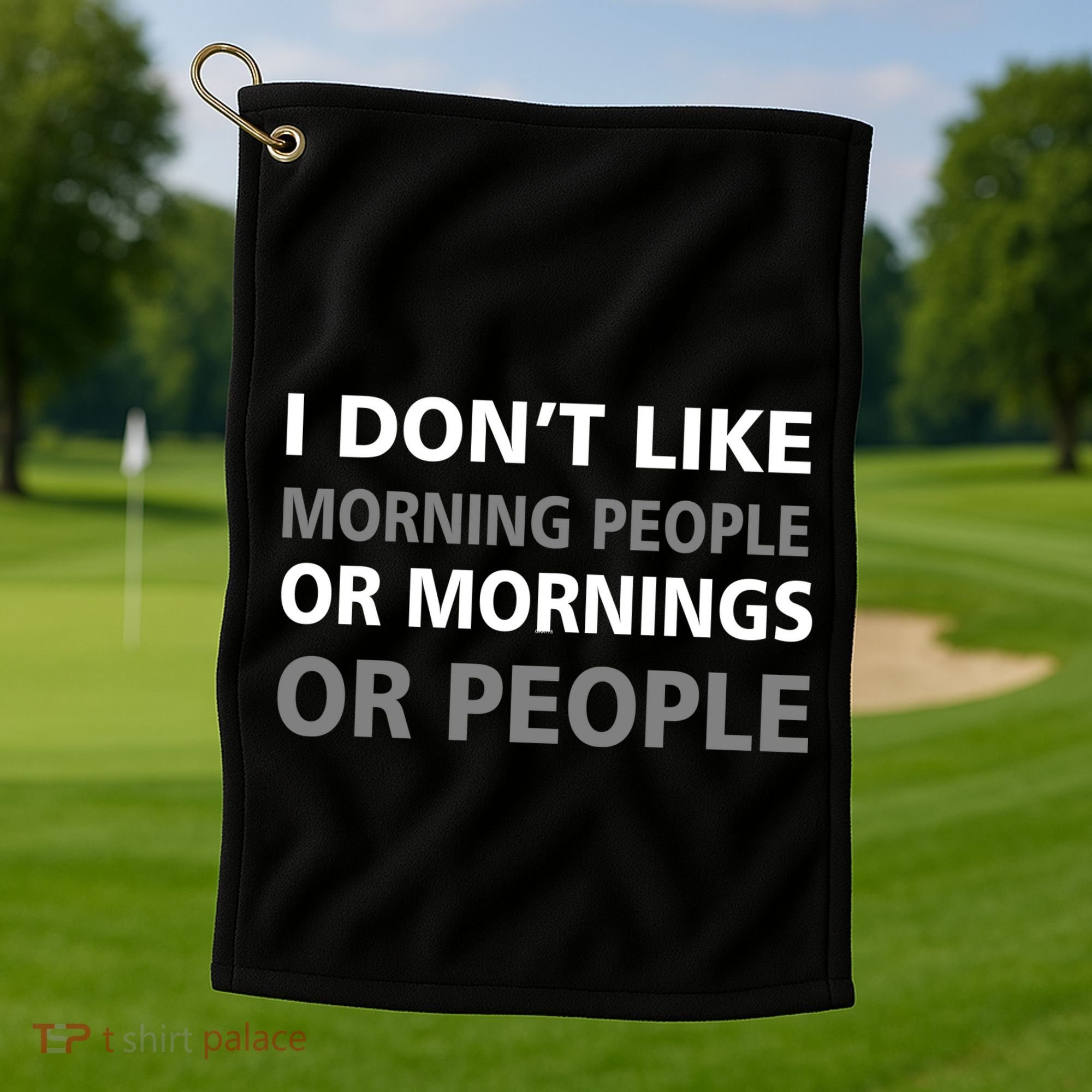 I Don't Like Mornings Or People Golf Towel