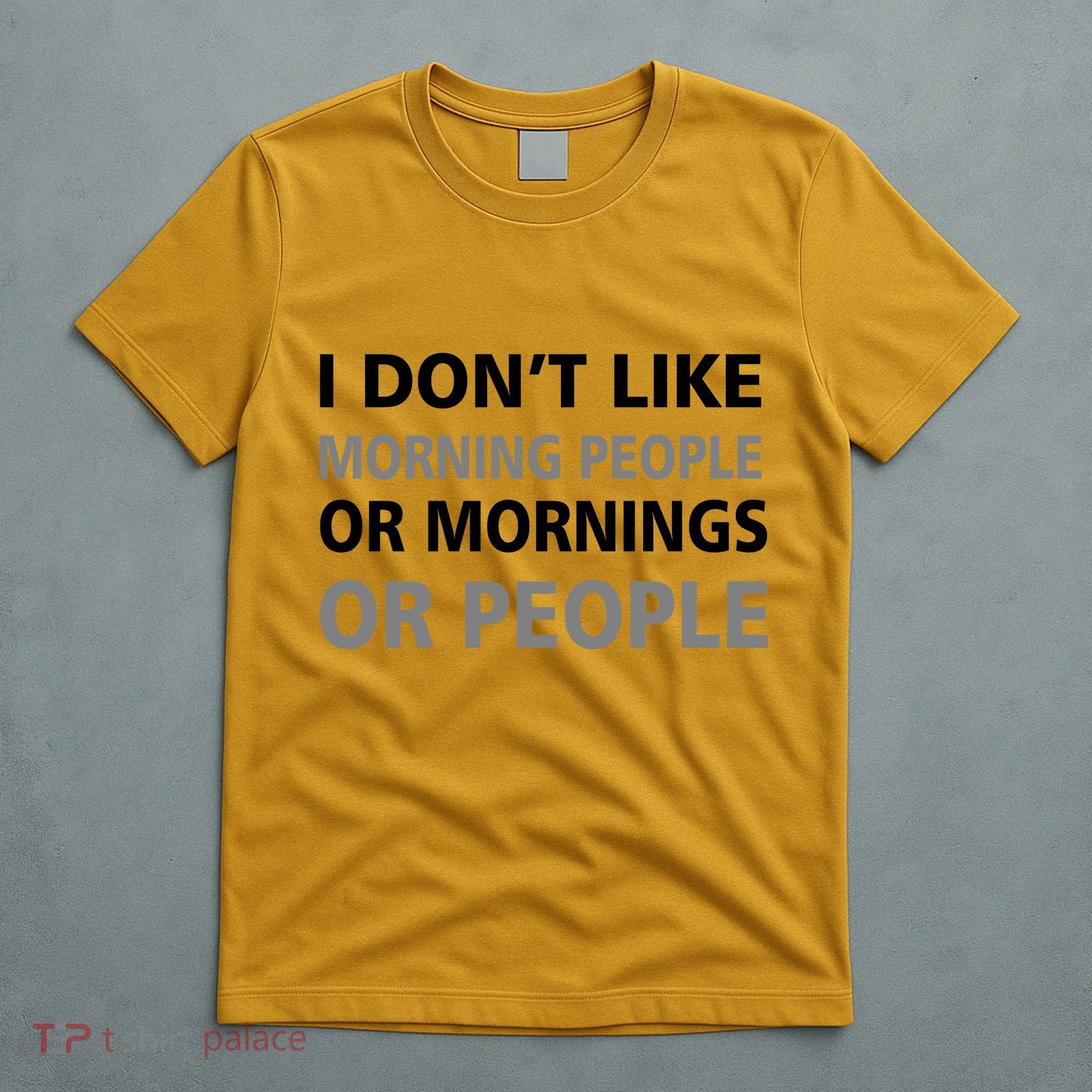 I Don't Like Mornings Or People T-Shirt