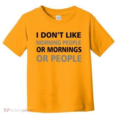 I Don't Like Mornings Or People Toddler T-Shirt