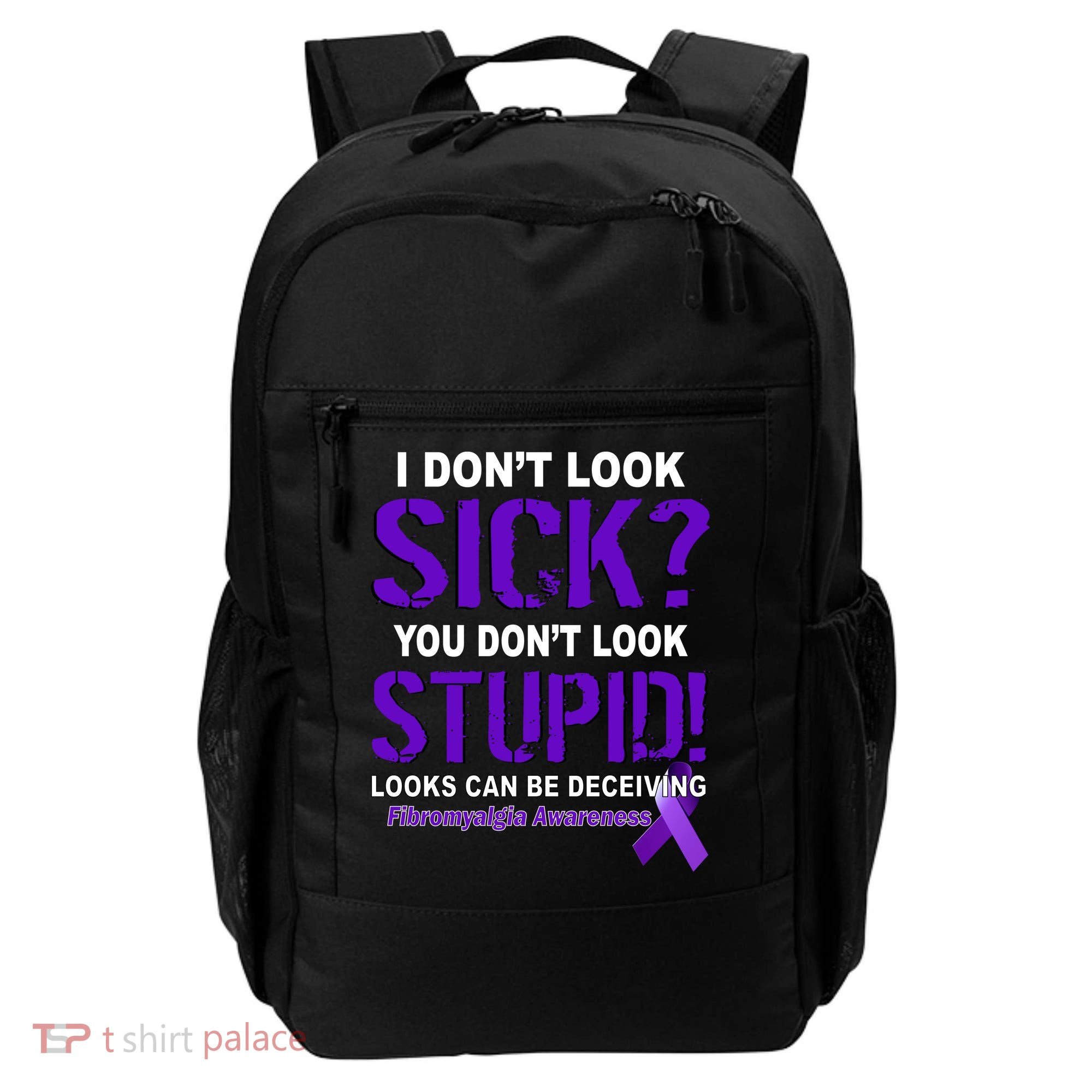I Don't Look Sick Stupid Fibromyalgia Awareness Backpack