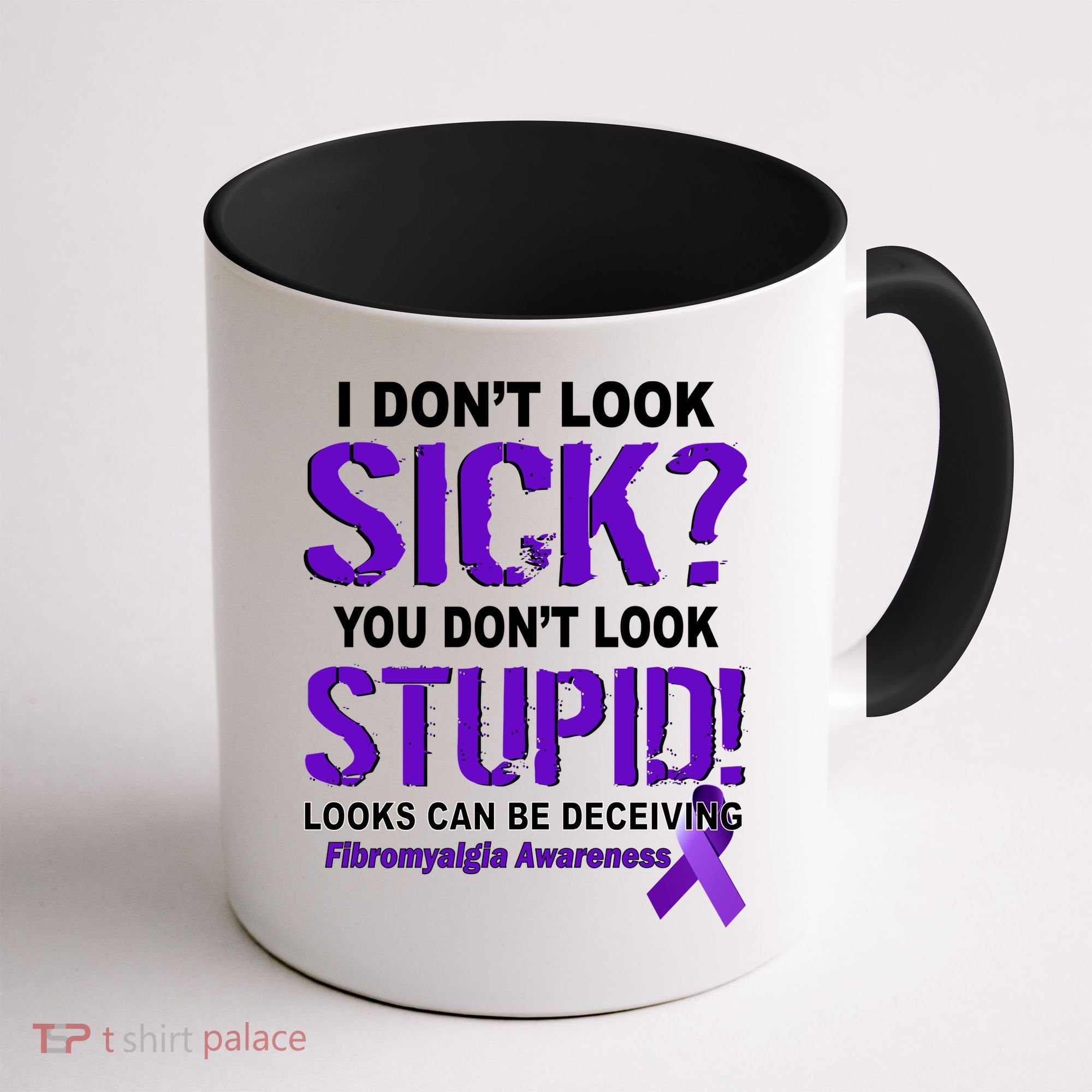 I Don't Look Sick Stupid Fibromyalgia Awareness Coffee Mug