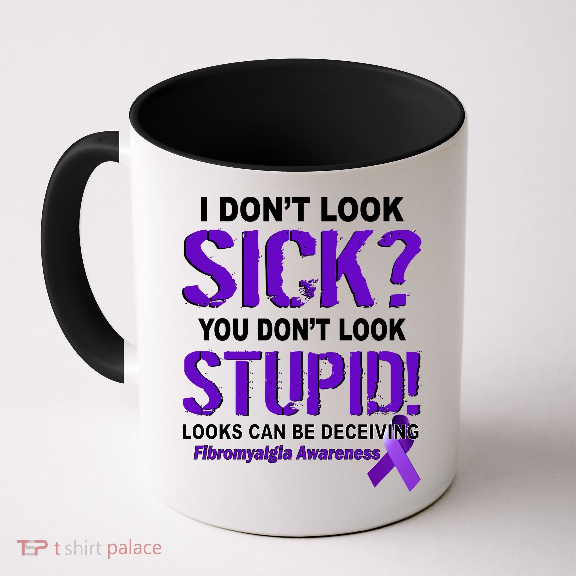 I Don't Look Sick Stupid Fibromyalgia Awareness Coffee Mug
